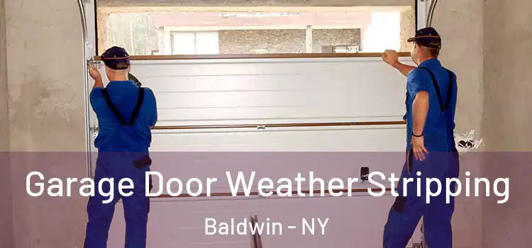  Garage Door Weather Stripping Baldwin - NY
